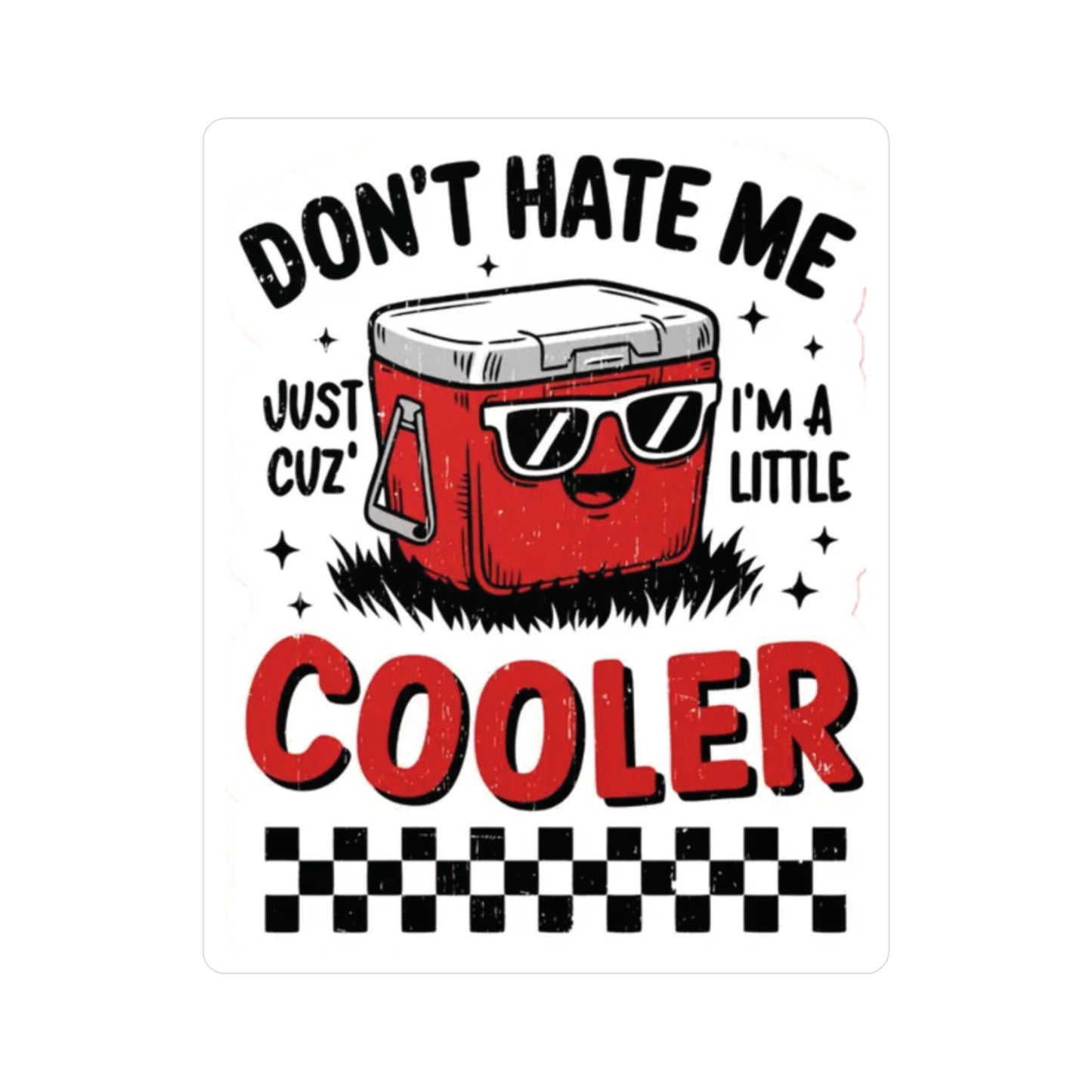 "Don't Hate Me Just Cuz I'm a Little Cooler" Vinyl Sticker